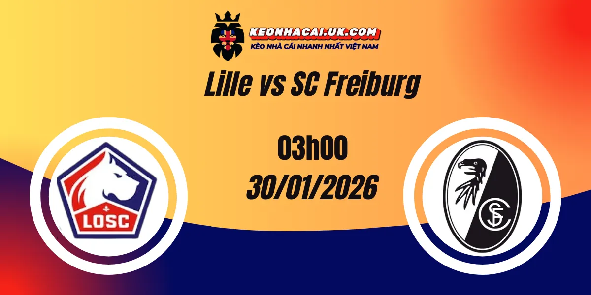 Nhận định Europa League: Lille vs SC Freiburg 30/01/2026