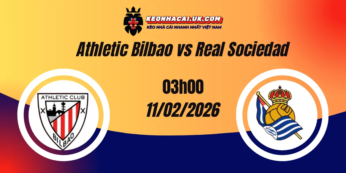 Nhận định Cúp Nhà vua ngày 12/02/2026: Athletic Bilbao vs Real Sociedad